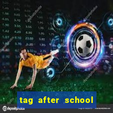 tag after school apk download